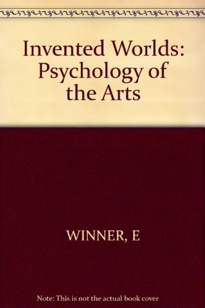 Invented Worlds: The Psychology of the Arts