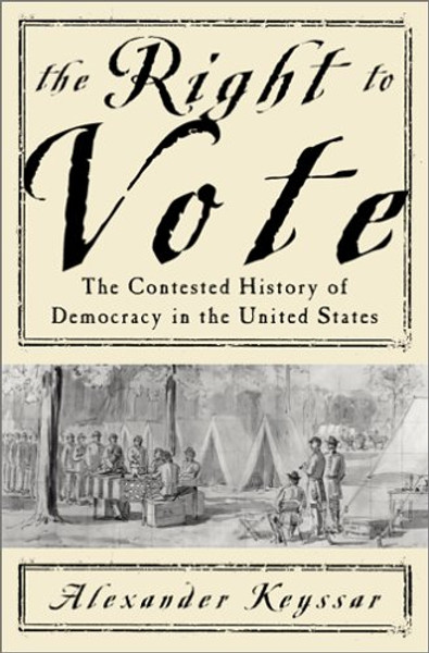 The Right To Vote The Contested History Of Democracy In The United States