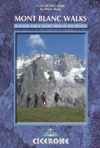 Mont Blanc Walks: 50 best walks and 4 short treks (Cicerone Guides)