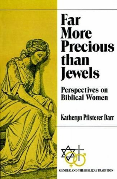 Far More Precious than Jewels: Perspectives on Biblical Women (Gender and the Biblical Tradition)