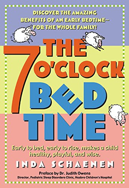 The 7 O'Clock Bedtime: Early to bed, early to rise, makes a child healthy, playful, and wise