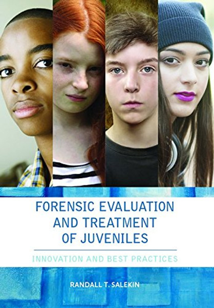 Forensic Evaluation and Treatment of Juveniles: Innovation and Best Practice