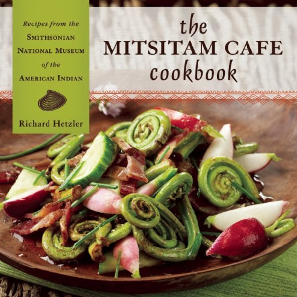 The Mitsitam Caf Cookbook: Recipes from the Smithsonian National Museum of the American Indian