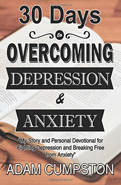 30 Days to Overcoming Depression & Anxiety: My Story and Personal Devotional for Fighting  Depression and Breaking Free from Anxiety