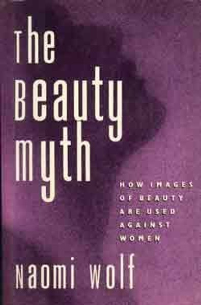 The Beauty Myth: How Images of Female Beauty Are Used Against Women