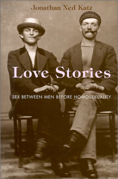Love Stories: Sex between Men before Homosexuality