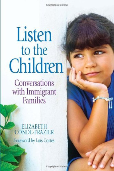 Listen to the Children: Conversations With Immigrant Families / Escuchemos a los ninos: Conversaciones Con Familias Inmigrantes (Spanish and English Edition)