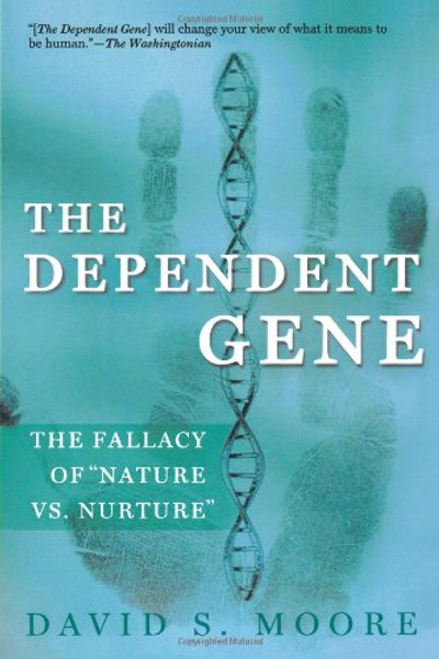 The Dependent Gene: The Fallacy of Nature vs. Nurture