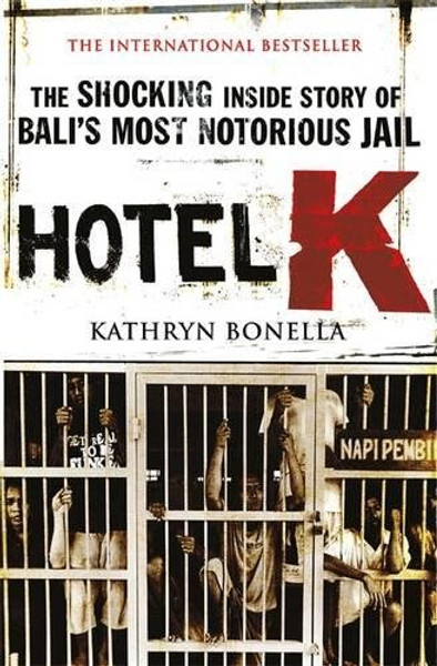 Hotel K: The Shocking Inside Story of Bali's Most Notorious Jail