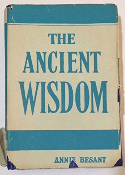 The Ancient Wisdom: An Outline of Theosophical Teachings