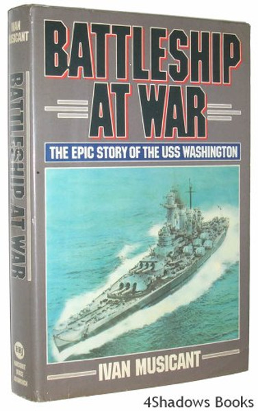 Battleship at War: The Epic Story of the Uss Washington