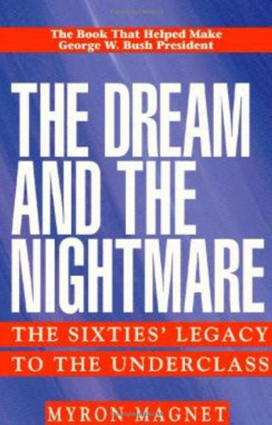 The Dream & the Nightmare: The Sixties Legacy to the Underclass