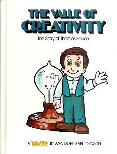 The Value of Creativity--The Story of Thomas Edison (The Valuetales)