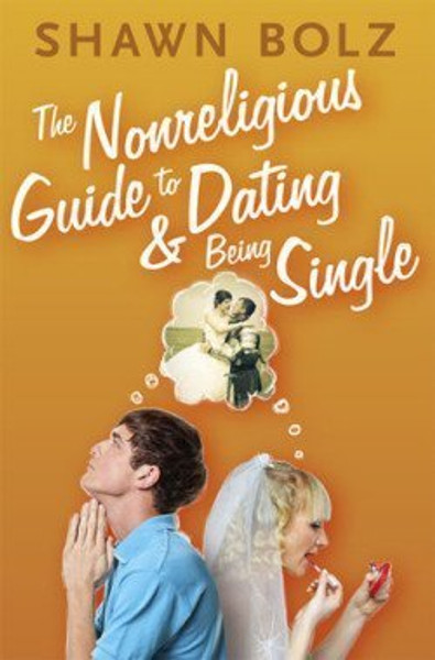 The Nonreligious Guide to Dating & Being Single