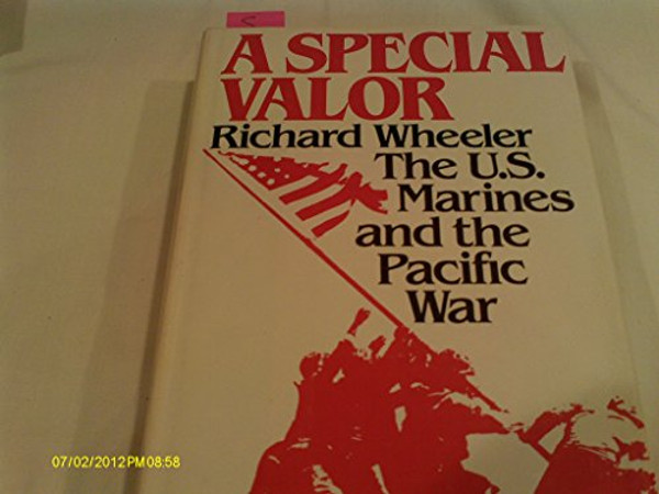 A Special Valor: The U S Marines and the Pacific War