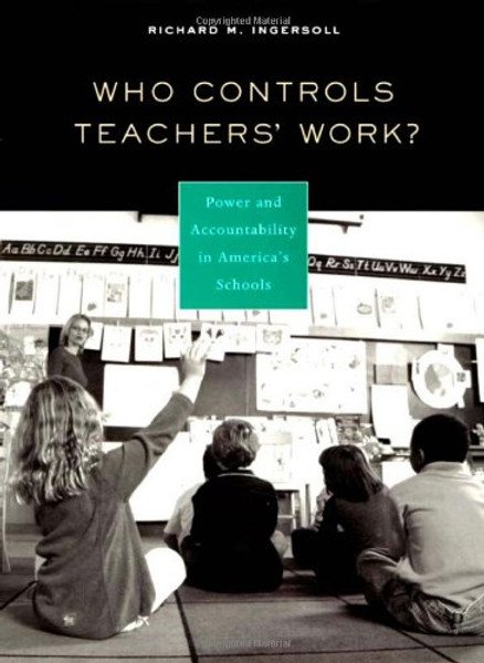 Who Controls Teachers' Work?: Power and Accountability in America's Schools