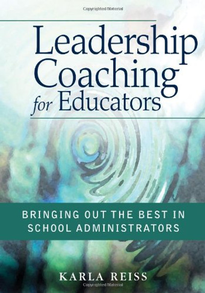 Leadership Coaching for Educators: Bringing Out the Best in School Administrators