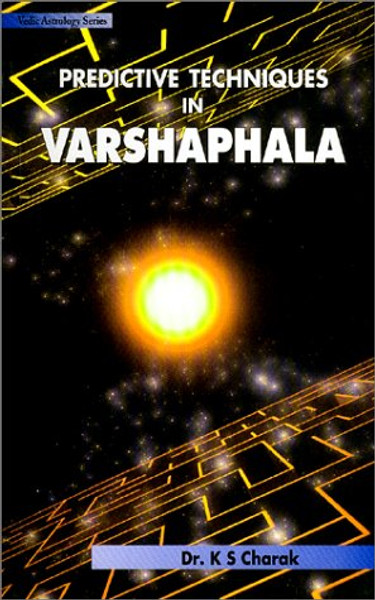 Predictive Techniques in Varshaphala: Annual Horoscopy (Vedic Astrology Series)