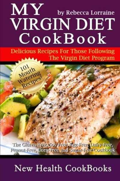 My Virgin Diet CookBook:: The Gluten-Free, Soy-Free, Egg-Free, Dairy-Free, Peanut-Free, Corn-Free and Sugar-Free Cookbook