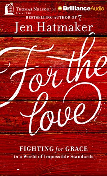 For the Love: Fighting for Grace in a World of Impossible Standards