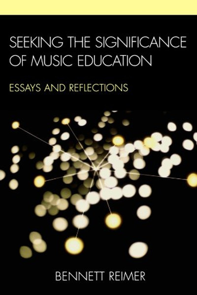 Seeking the Significance of Music Education: Essays and Reflections