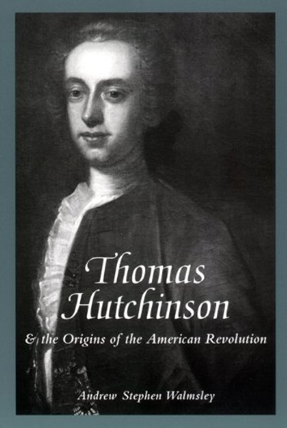 Thomas Hutchinson and the Origins of the American Revolution (The American Social Experience)