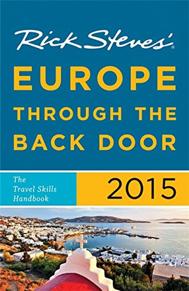 Rick Steves Europe Through the Back Door 2015: The Travel Skills Handbook