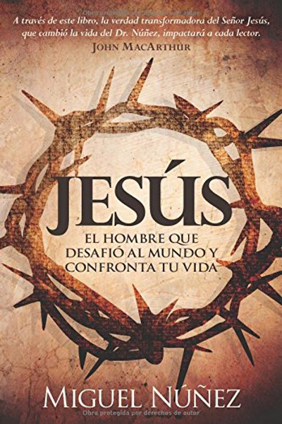 Jesus el hombre que desafio al mundo y confronta tu vida (Spanish Edition)