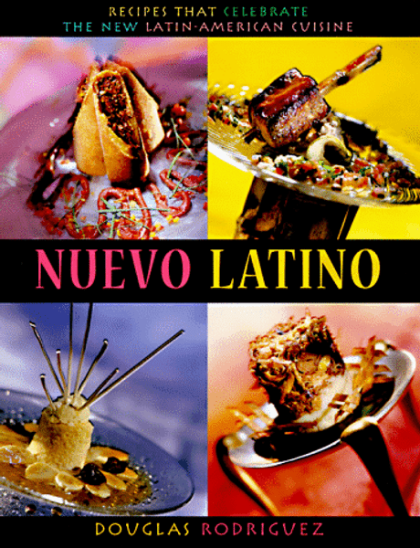 Nuevo Latino: Recipes That Celebrate the New Latin-American Cuisine