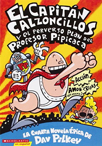 El Capitn Calzoncillos y el perverso plan del Profesor Pipicaca (Spanish Edition)