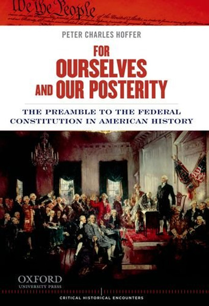 For Ourselves and Our Posterity: The Preamble to the Federal Constitution in American History (Critical Historical Encounters Series)