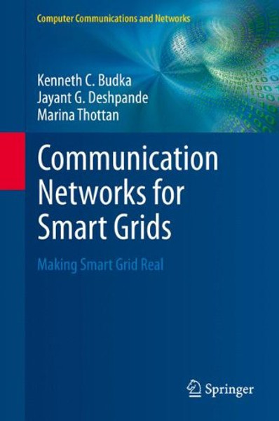 Communication Networks for Smart Grids: Making Smart Grid Real (Computer Communications and Networks)