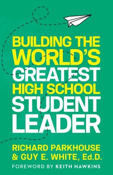 Building the World's Greatest High School Student Leader: Creating a Culture of Significance Where Everyone Matters