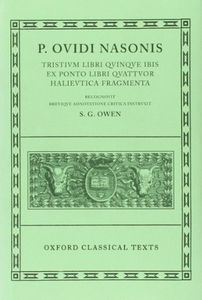 P. Ovidi Nasonis: Tristium Libri Quinque; Ibis; Ex Ponto Libri Quattuor; Halieutica; Fragmenta (Oxford Classical Texts) (Vol 1) (Latin Edition)