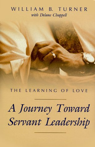 The Learning of Love: A Journey Toward Servant Leadership