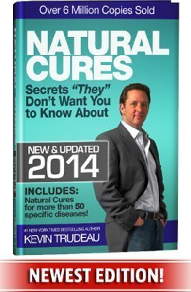 Natural Cures They Don't Want You To Know About (Kevin Trudeau's Natural Cures Update For 2014)