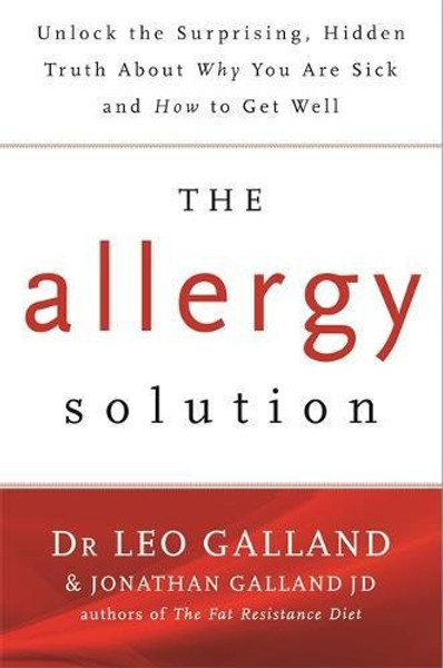 The Allergy Solution: Unlock the Surprising, Hidden Truth about Why You Are Sick and How to Get Well