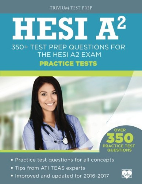 HESI A2 Practice Tests: 350+ Test Prep Questions for the HESI A2 Exam