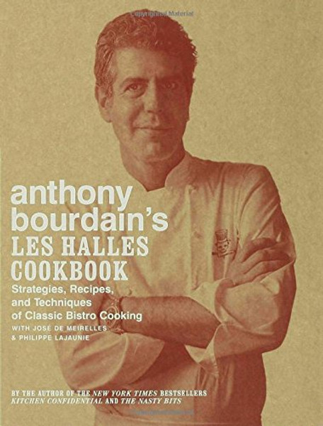 Anthony Bourdain's Les Halles Cookbook: Strategies, Recipes, and Techniques of Classic Bistro Cooking