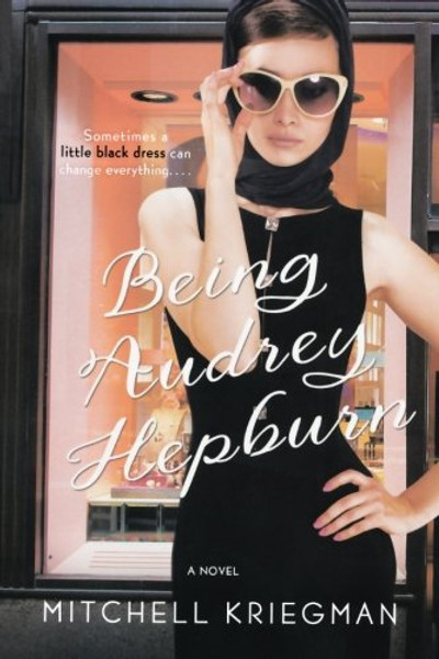 Being Audrey Hepburn: A Novel