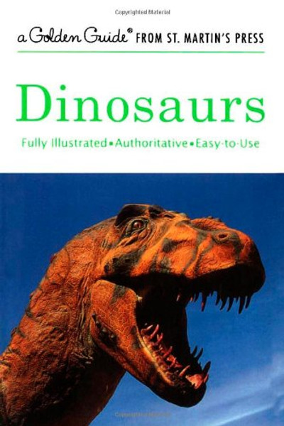 Dinosaurs: A Fully Illustrated, Authoritative and Easy-to-Use Guide (A Golden Guide from St. Martin's Press)