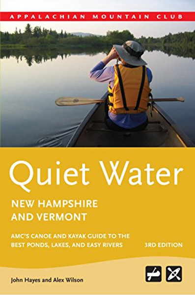 Quiet Water New Hampshire and Vermont: AMCs Canoe And Kayak Guide To The Best Ponds, Lakes, And Easy Rivers (AMC Quiet Water Series)