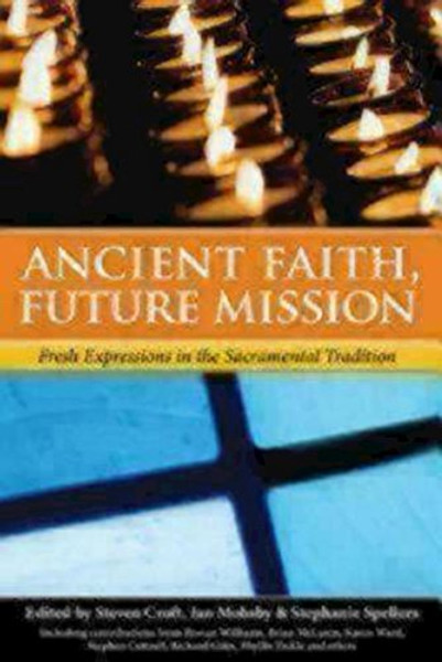 Ancient Faith, Future Mission: Fresh Expressions in the Sacramental Tradition