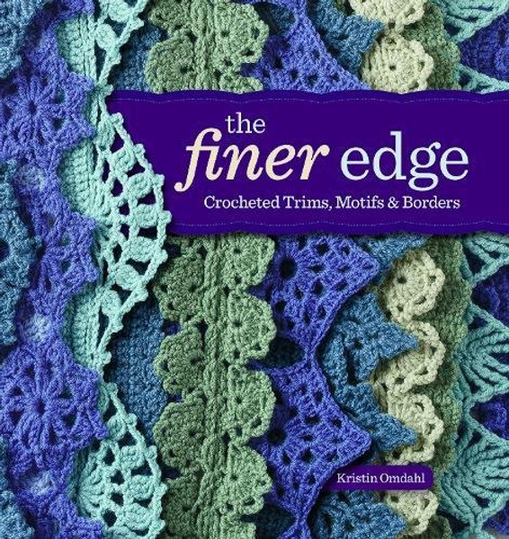 The Finer Edge: Crocheted Trims, Motifs & Borders