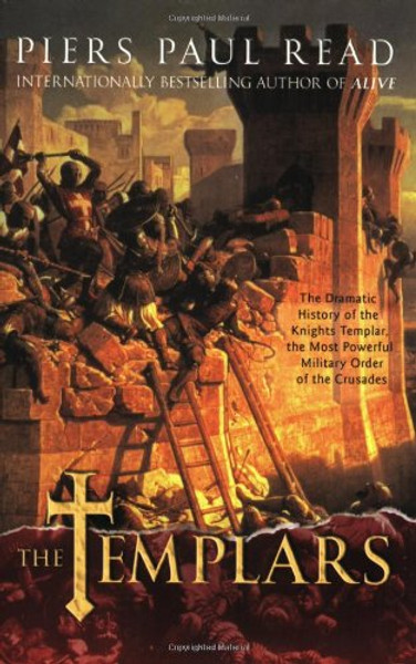 The Templars: The Dramatic History of the Knights Templar, the Most Powerful Military Order of the Crusades