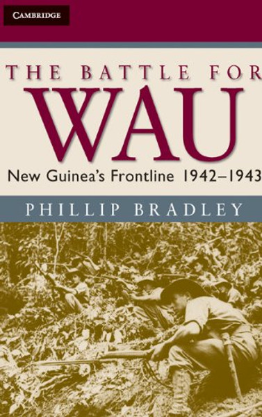 The Battle for Wau: New Guinea's Frontline 1942-1943 (Australian Army History Series)