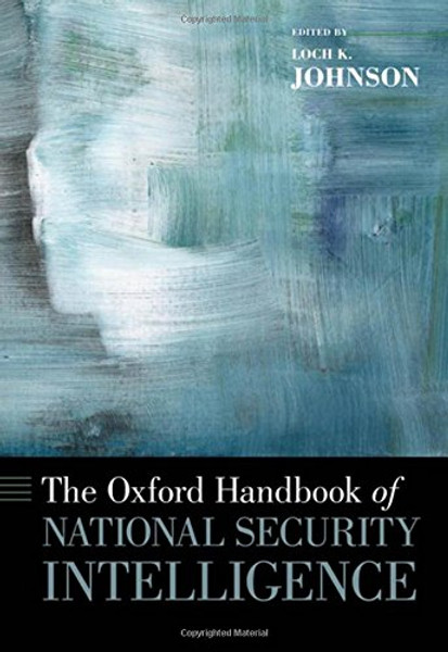 The Oxford Handbook of National Security Intelligence (Oxford Handbooks)