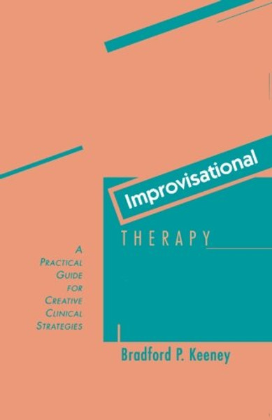 Improvisational Therapy: A Practical Guide for Creative Clinical Strategies