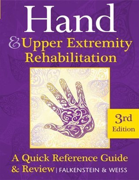 Hand and Upper Extremity Rehabilitation: A Quick Reference Guide and Review 3rd Edition Purple Book Published 2013