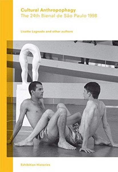 Cultural Anthropophagy: The 24th Bienal de So Paulo 1998, Exhibition Histories Volume 4 (Afterall Exhibition Histories)